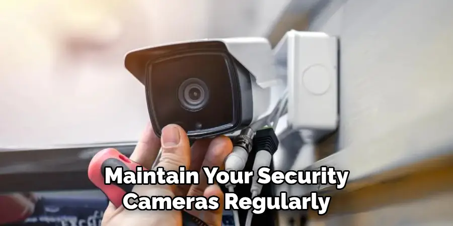 Maintain Your Security Cameras Regularly