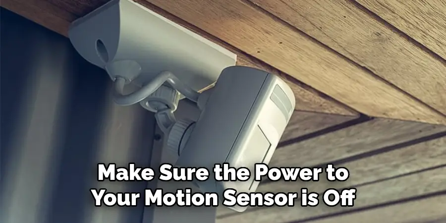 Make Sure the Power to Your Motion Sensor is Off