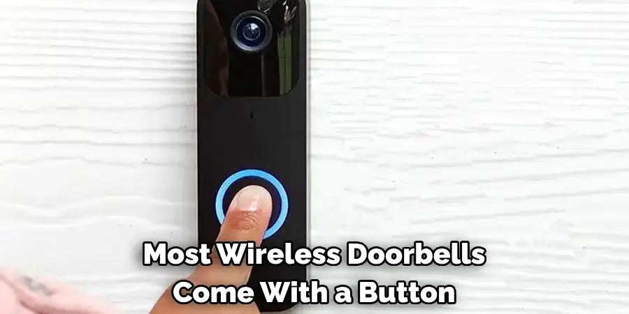 Most Wireless Doorbells 
Come With a Button 
