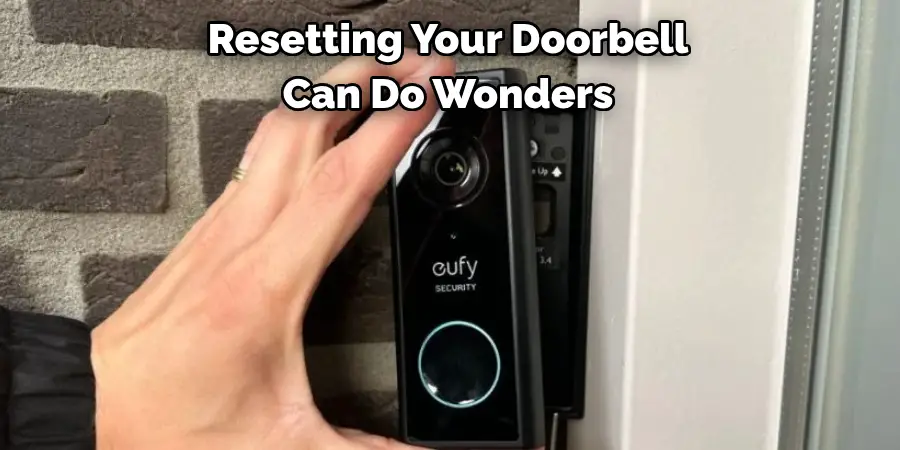 Resetting Your Doorbell 
Can Do Wonders 