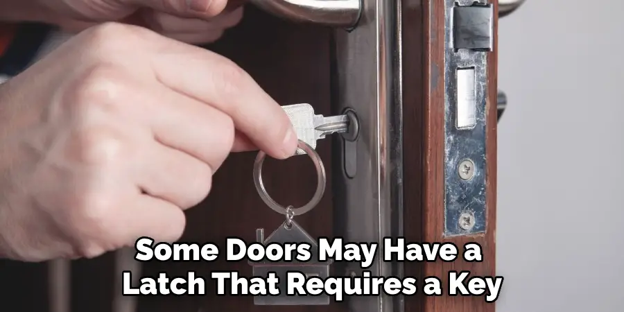 Some Doors May Have a Latch That Requires a Key