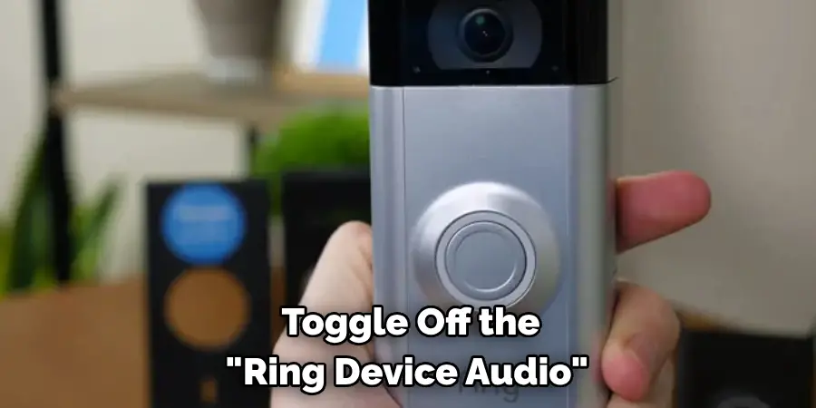 Toggle Off the 
"Ring Device Audio." 