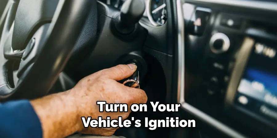 Turn on Your Vehicle's Ignition
