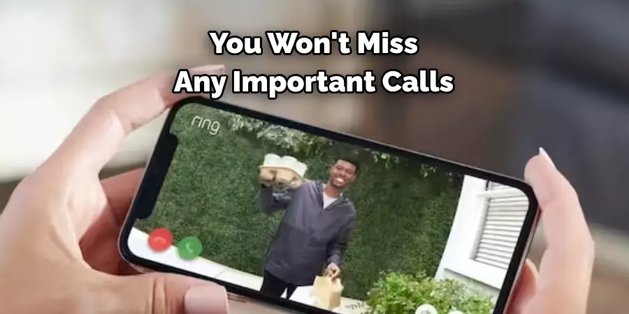 You Won't Miss 
Any Important Calls 