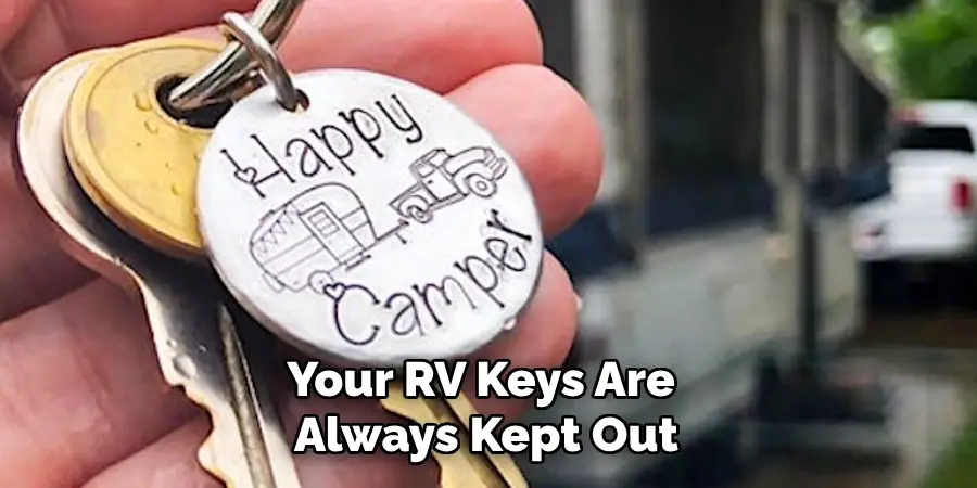 Your RV Keys Are 
Always Kept Out 