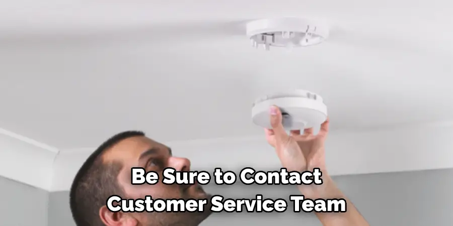 Be Sure to Contact 
Customer Service Team 