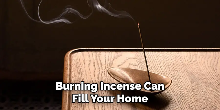 Burning Incense Can Fill Your Home