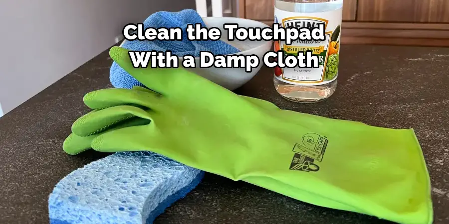 Clean the Touchpad
With a Damp Cloth