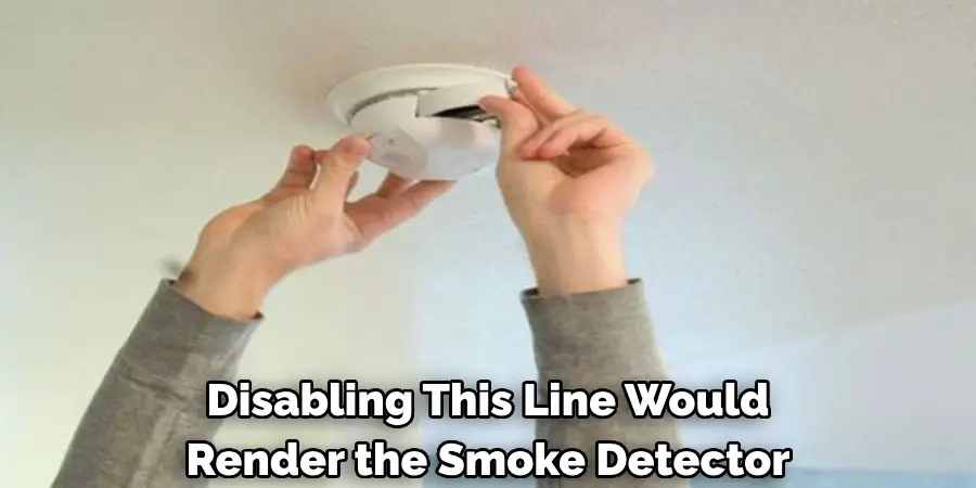 Disabling This Line Would 
Render the Smoke Detector