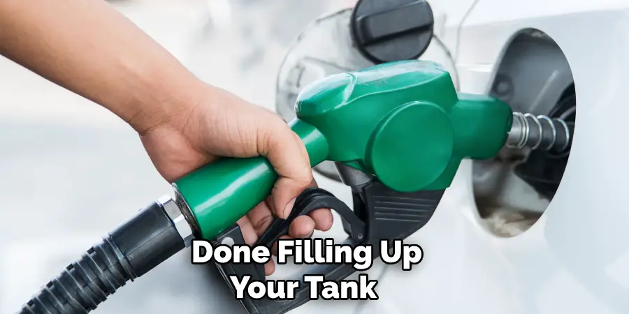 Done Filling Up Your Tank
