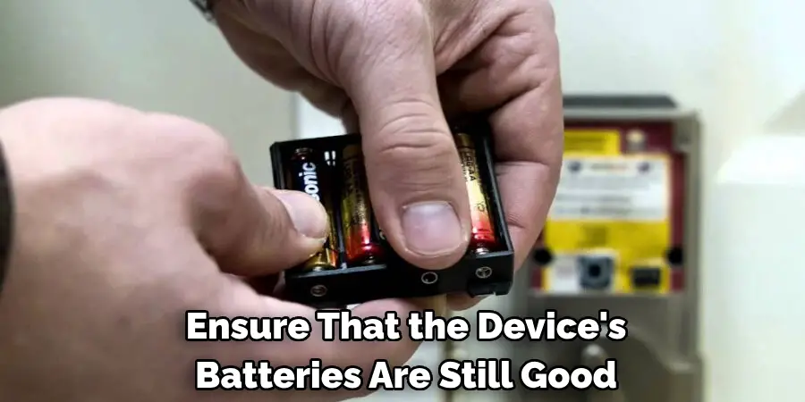 Ensure That the Device's
Batteries Are Still Good