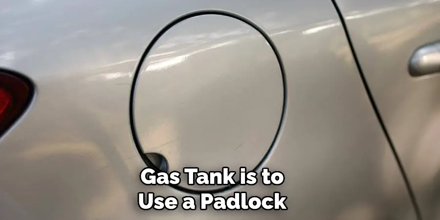Gas Tank is to Use a Padlock