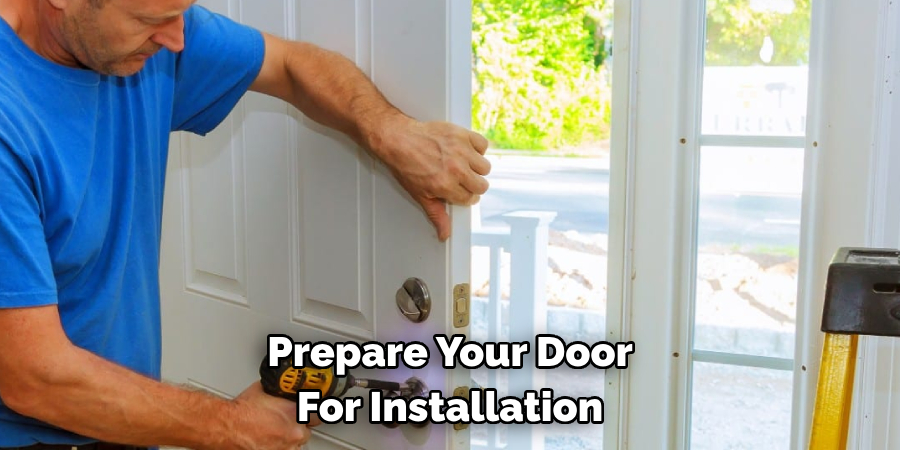 Prepare Your Door 
For Installation