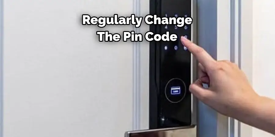 Regularly Change 
The Pin Code
