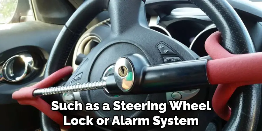 Such as a Steering Wheel Lock or Alarm System