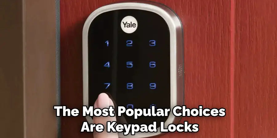  the Most Popular Choices Are Keypad Locks