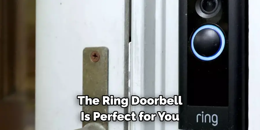 The Ring Doorbell 
Is Perfect for You