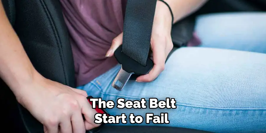 The Seat Belt Start to Fail 