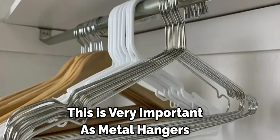 This is Very Important
As Metal Hangers