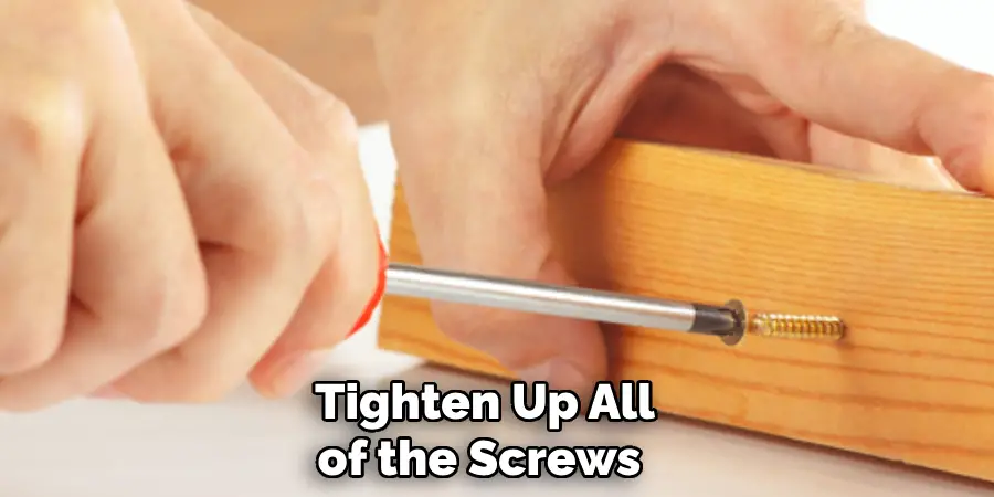 Tighten Up All of the Screws 