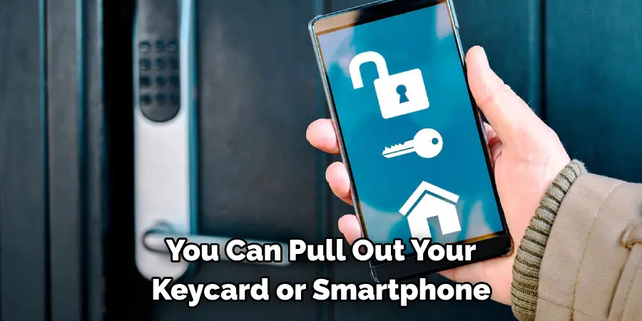 You Can Pull Out Your 
Keycard or Smartphone