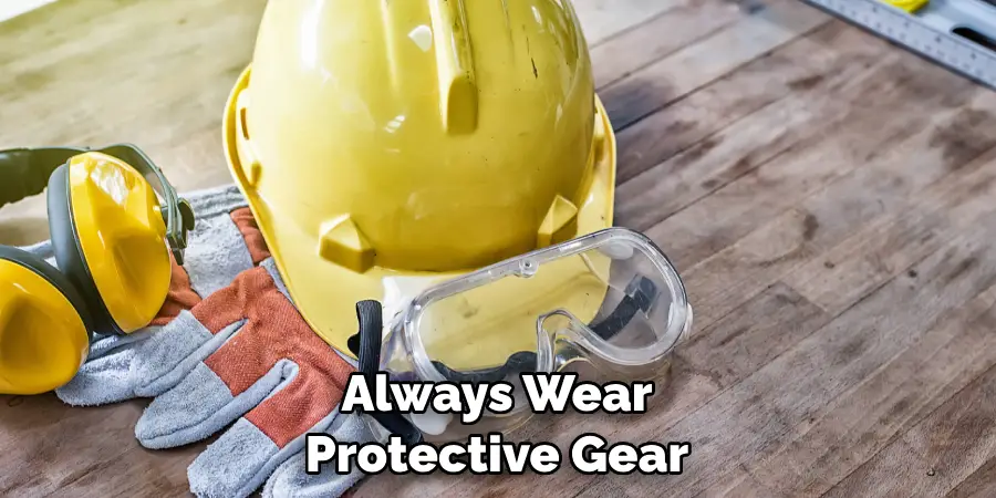 Always Wear Protective Gear