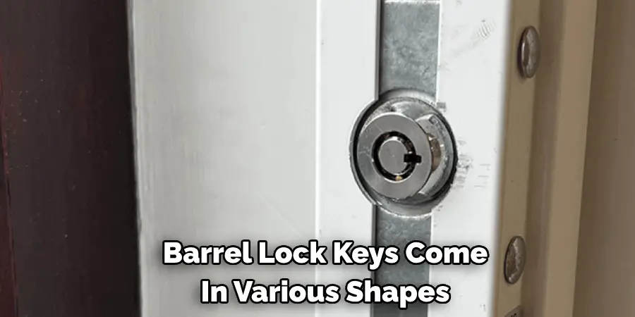Barrel Lock Keys Come 
In Various Shapes