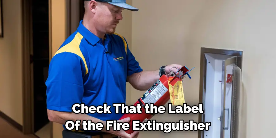 Check That the Label 
Of the Fire Extinguisher 