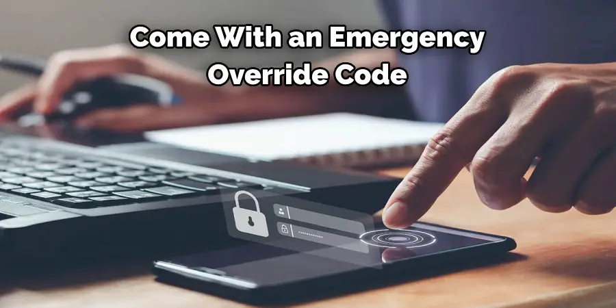 Come With an Emergency 
Override Code