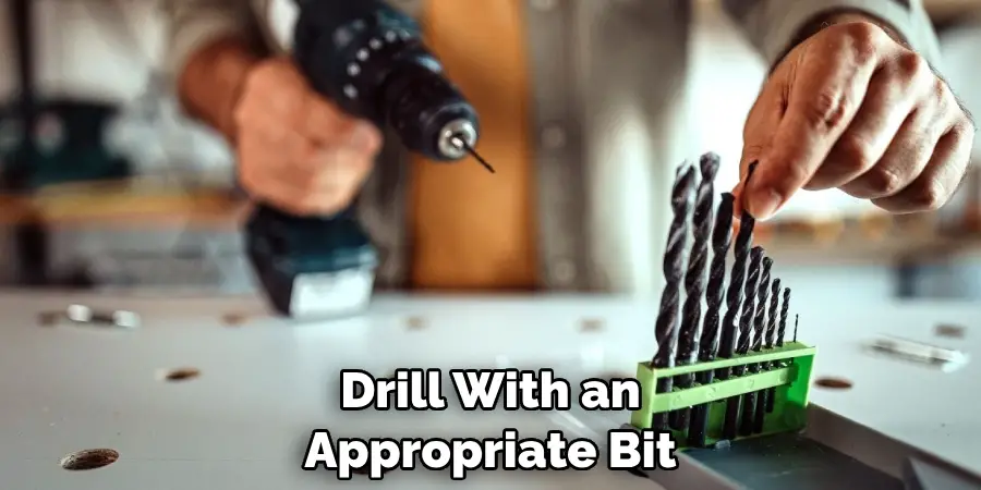 Drill With an Appropriate Bit