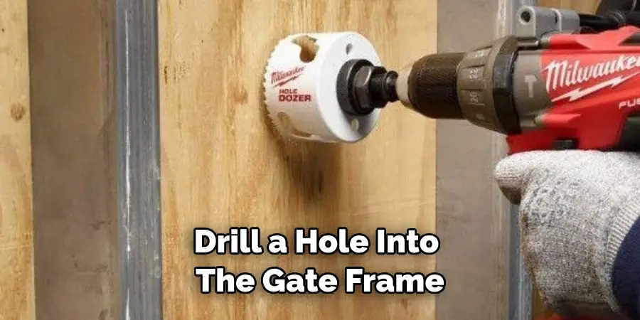 Drill a Hole Into the Gate Frame