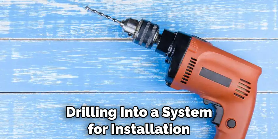 Drilling Into a System for Installation