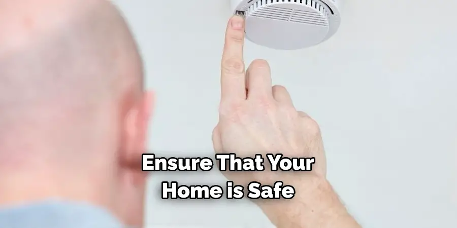 Ensure That Your 
Home is Safe