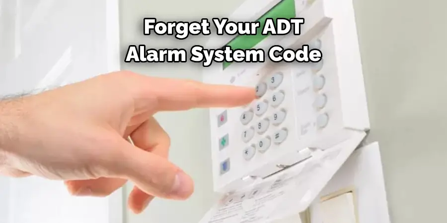 Forget Your ADT
Alarm System Code