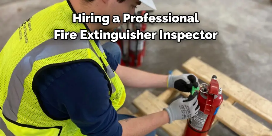 Hiring a Professional 
Fire Extinguisher Inspector
