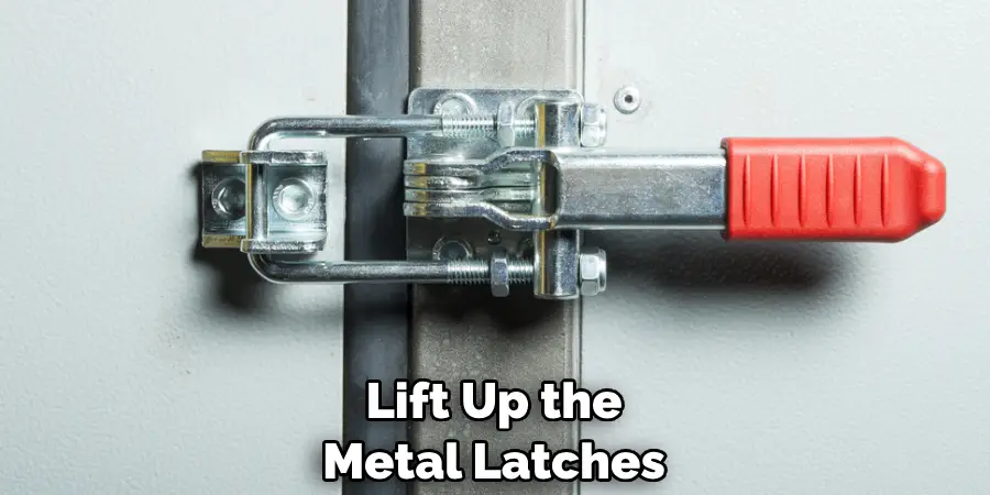 Lift Up the Metal Latches