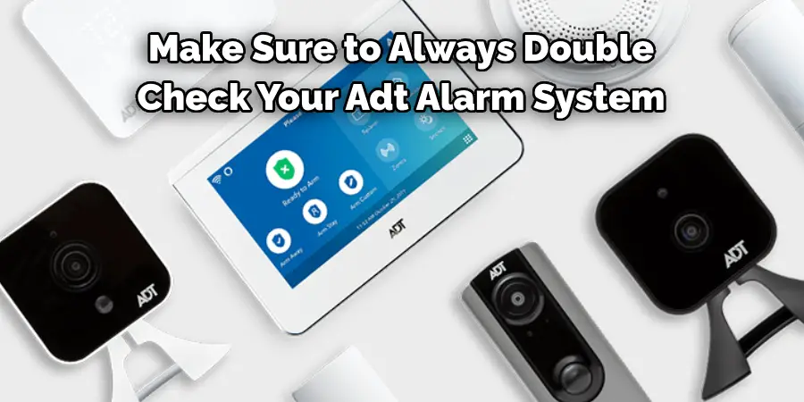 Make Sure to Always Double-
Check Your Adt Alarm System
