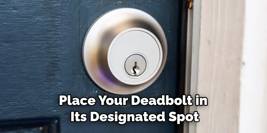 Place Your Deadbolt in Its Designated Spot