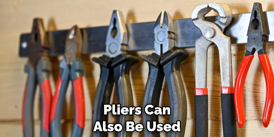 Pliers Can Also Be Used