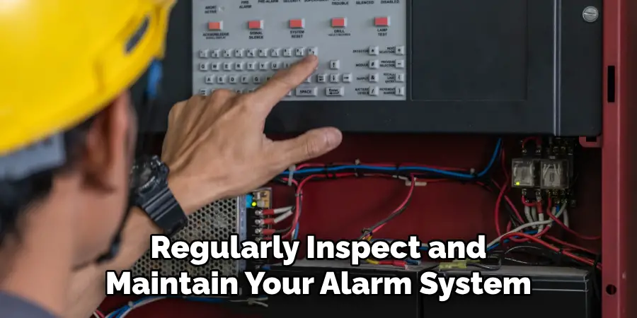 Regularly Inspect and Maintain Your Alarm System
