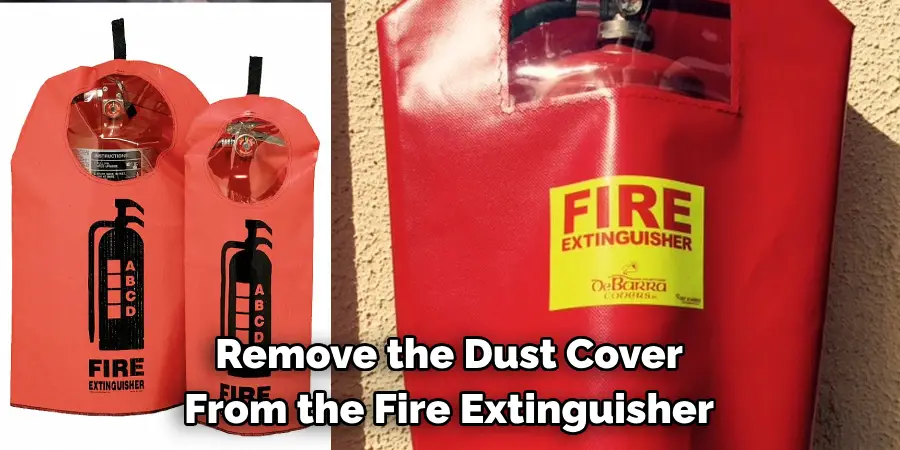 Remove the Dust Cover 
From the Fire Extinguisher