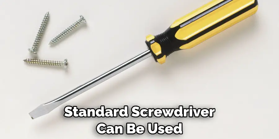 Standard Screwdriver Can Be Used