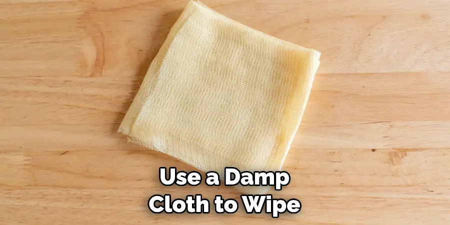 Use a Damp Cloth to Wipe