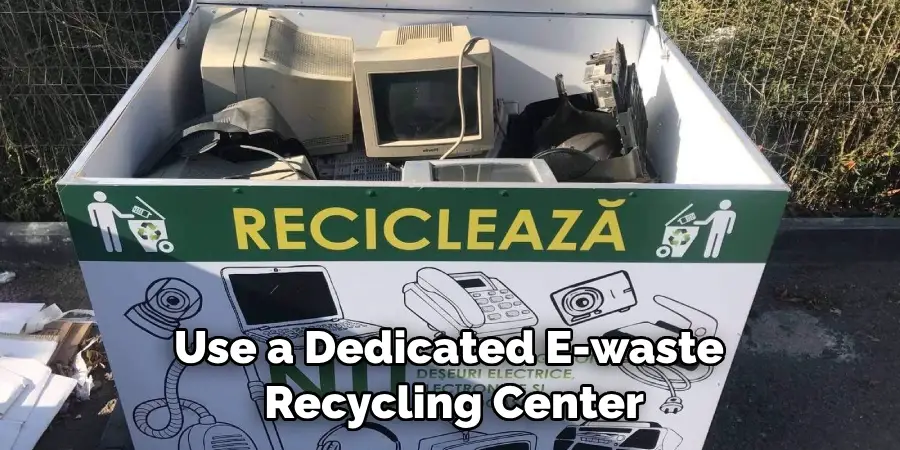 Use a Dedicated E-waste Recycling Center
