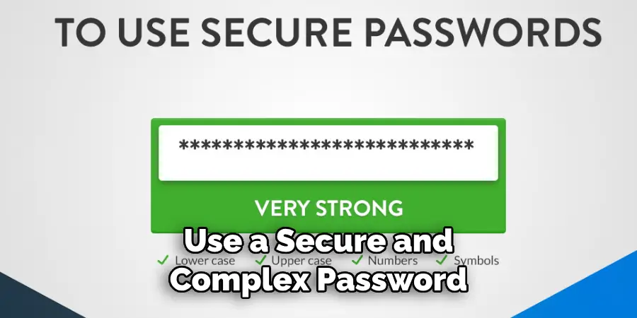 Use a Secure and Complex Password