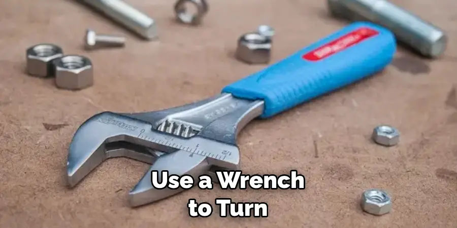 Use a Wrench to Turn