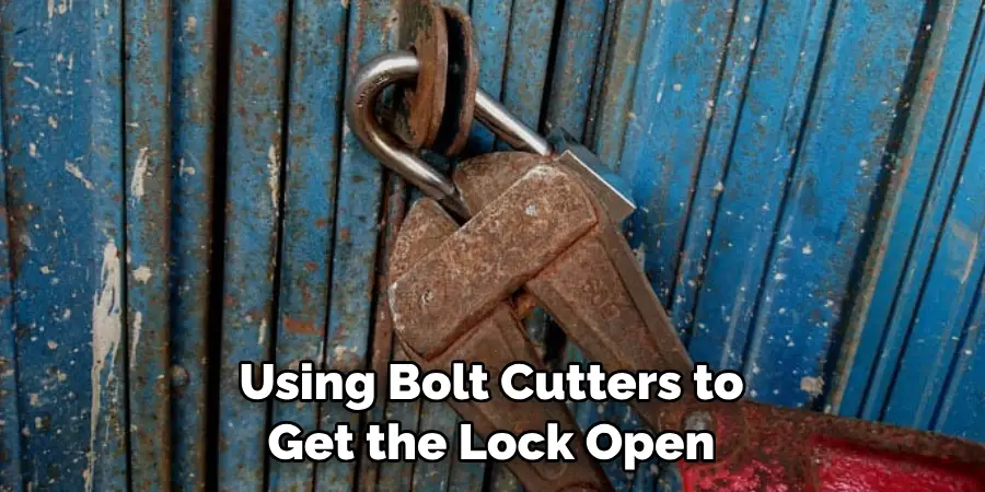 Using Bolt Cutters to Get the Lock Open