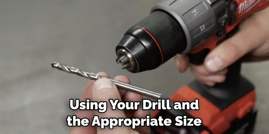 Using Your Drill and the Appropriate Size