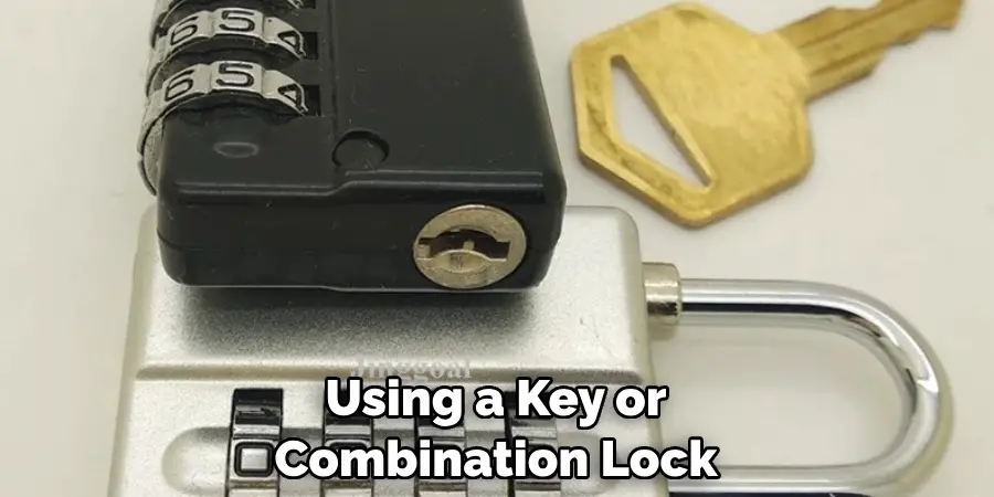 Using a Key or Combination Lock