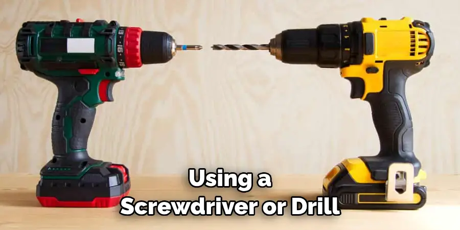 Using a Screwdriver or Drill